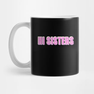 Hi Sisters - Trending Phrase Mug